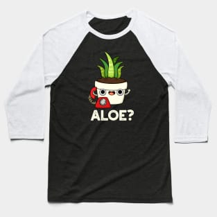 Aloe Cute Aloe Vera Plant PUn Baseball T-Shirt